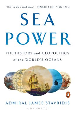 Sea Power The History and Geopolitics of the World's Oceans  9780735220614 Front Cover