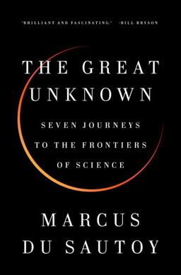 Great Unknown Seven Journeys to the Frontiers of Science  9780735221802 Front Cover