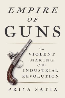 Empire of Guns The Violent Making of the Industrial Revolution  9780735221864 Front Cover