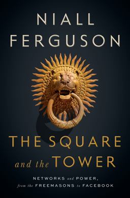 Square and the Tower Networks and Power, from the Freemasons to Facebook  9780735222915 Front Cover