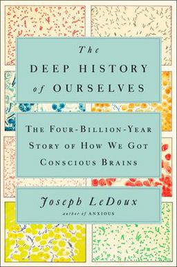 Deep History of Ourselves The Four-Billion-Year Story of How We Got Conscious Brains  9780735223837 Front Cover