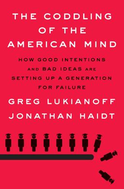 The Coddling of the American Mind: How Good Intentions and Bad Ideas Are Setting Up a Generation for Failure  9780735224896 Front Cover