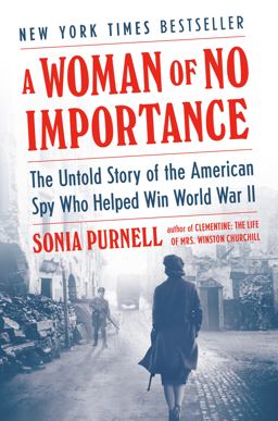 Woman of No Importance The Untold Story of the American Spy Who Helped Win World War II  9780735225299 Front Cover