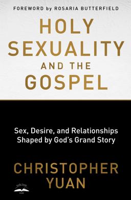 Holy Sexuality and the Gospel Sex, Desire, and Relationships Shaped by God's Grand Story  9780735290914 Front Cover
