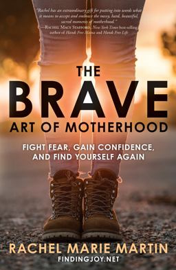 Brave Art of Motherhood Fight Fear, Gain Confidence, and Find Yourself Again  9780735291393 Front Cover