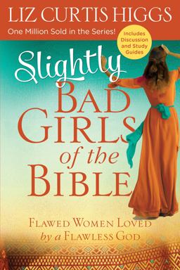 Slightly Bad Girls of the Bible Slightly Bad Girls of the Bible
