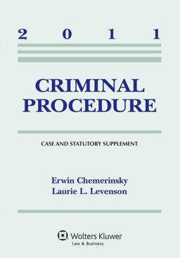 Criminal Procedure, 2011 Case and Statutory Supplement