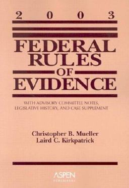 Federal Rules of Evidence with Advisory Committee Notes, Legislative History, and Case Supplements 2003