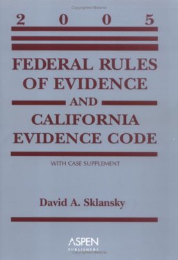 Federal Rules of Evidence and California Evidence Code, 2005 Supplement