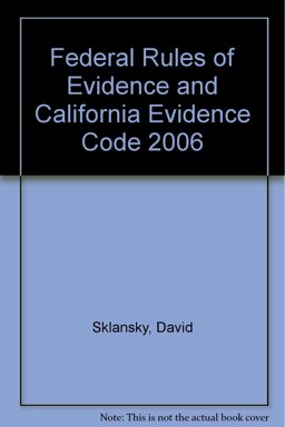 Federal Rules of Evidence and California Evidence Code, 2006 Statutory and Case Supplement