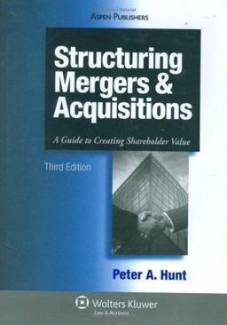 Structuring Mergers and Acquisitions A Guide to Creating Shareholder Value 3rd 9780735560727 Front Cover