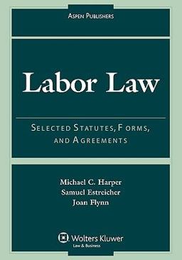 Labor Law Selected Statutes Forms and Agreements 2007 Edition