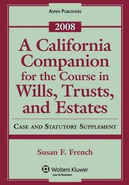 A California Companion for the Course in Wills, Trusts, and Estates, 2008 Case and Statutory Supplement