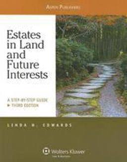 Estates in Land and Future Interests A Step-by-Step Guide, Third Edition 3rd 9780735576650 Front Cover