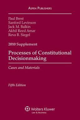 Processes of Constitutional Decisionmaking 2010 Case Supplement Processes of Constitutional Decisionmaking 2010 Case Supplement