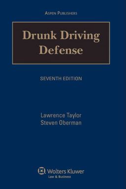 Drunk Driving Defense, Seventh Edition Drunk Driving Defense, Seventh Edition