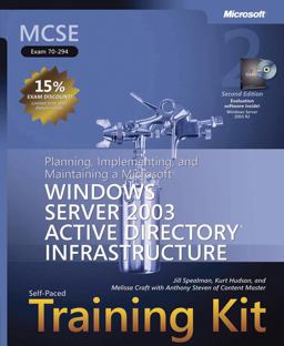 Planning, Implementing, and Maintaining a Microsoft Windows Server 2003 Active Directory Infrastructure