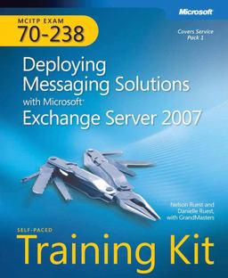 Deploying Messaging Solutions with Microsoft® Exchange Server 2007