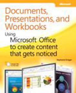 Documents, Presentations, and Workbooks Using Microsoftï¿½ Office to Create Content That Gets Noticed  9780735651999 Front Cover