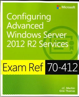 Exam Ref 70-412 Configuring Advanced Windows Server 2012 R2 Services (MCSA)