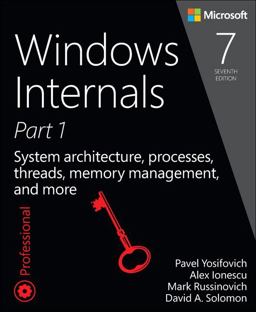 Windows Internals System Architecture, Processes, Threads, Memory Management, and More, Part 1 7th 9780735684188 Front Cover
