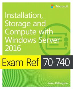 Exam Ref 70-740 Installation, Storage and Compute with Windows Server 2016  9780735698826 Front Cover