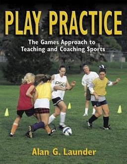 Play Practice The Games Approach to Teaching and Coaching Sports 4th 9780736030052 Front Cover