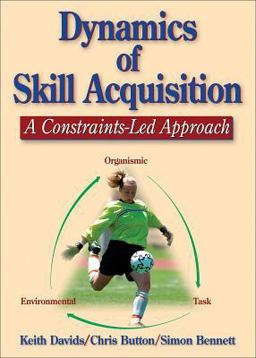 Dynamics of Skill Acquisition A Constraints-Led Approach  9780736036863 Front Cover