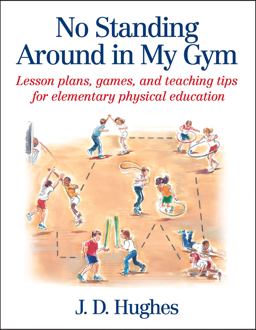 No Standing Around in My Gym Lesson Plans, Games, and Teaching Tips for Elementary Physical Education  9780736041799 Front Cover