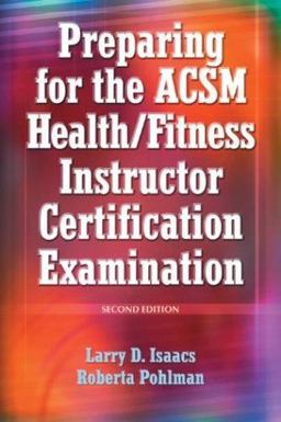 Preparing for the ACSM Health/Fitness Instructor Certification Examination Preparing for the ACSM Health/Fitness Instructor Certification Examination