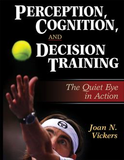 Perception, Cognition, and Decision Training The Quiet Eye in Action  9780736042567 Front Cover