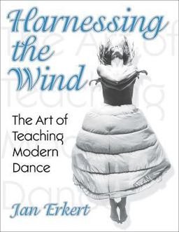 Harnessing the Wind The Art of Teaching Modern Dance  9780736044875 Front Cover