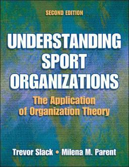 Understanding Sport Organizations The Application of Organization Theory 2nd 9780736056397 Front Cover