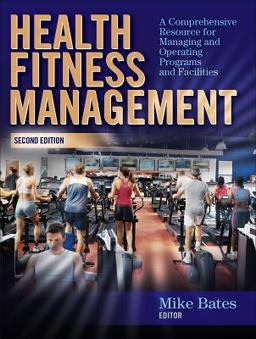 Health Fitness Management A Comprehensive Resource for Managing and Operating Programs and Facilities 2nd 9780736062053 Front Cover