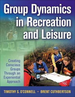Group Dynamics in Recreation and Leisure Creating Conscious Groups Through an Experiential Approach  9780736062879 Front Cover