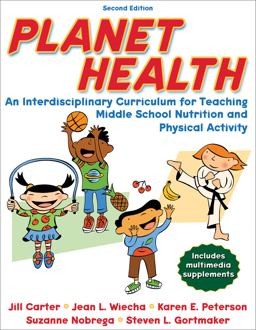 Planet Health An Interdisciplinary Curriculum for Teaching Middle School Nutrition and Physical Activity 2nd 9780736069182 Front Cover