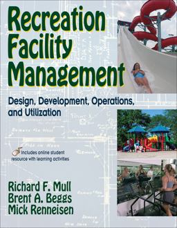 Recreation Facility Management Design, Development, Operations and Utilization  9780736070027 Front Cover