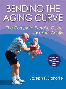 Bending the Aging Curve The Complete Exercise Guide for Older Adults  9780736074452 Front Cover
