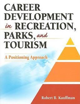 Career Development in Recreation, Parks, and Tourism A Positioning Approach  9780736076333 Front Cover