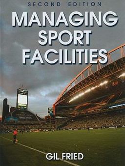 Managing Sport Facilities 2nd 9780736082907 Front Cover