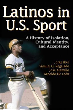 Latinos in U. S Sport A History of Isolation, Cultural Identity, and Acceptance  9780736087261 Front Cover