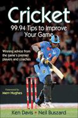 Cricket: 99. 94 Tips to Improve Your Game