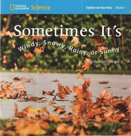 National Geographic Science 1-2 (Earth Science: Weather): Explore on Your Own: Sometimes It's Windy, Snowy, Rainy, or Sunny