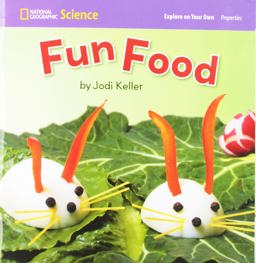 National Geographic Science 1-2 (Physical Science: Properties): Explore on Your Own: Fun Food