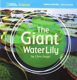 National Geographic Science 1-2 (Life Science: Plants and Animals): Explore on Your Own: the Giant Water Lily