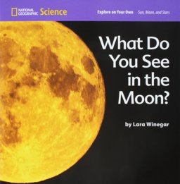 National Geographic Science 1-2 (Earth Science: Sun, Moon, and Stars): Explore on Your Own: What Do You See in the Moon?