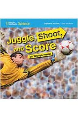 National Geographic Science 1-2 (Physical Science: Forces and Motion): Explore on Your Own: Juggle, Shoot, and Score