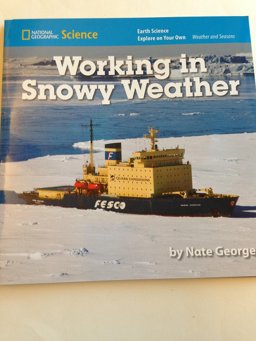 National Geographic Science K (Earth Science: Weather and Seasons): Explore on Your Own: Working in Snowy Weather