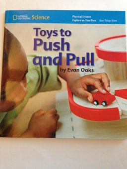 National Geographic Science K (Physical Science: How Things Move): Explore on Your Own: Toys to Push and Pull