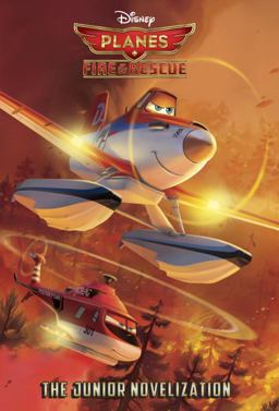 Planes: Fire and Rescue the Junior Novelization (Disney Planes: Fire and Rescue)